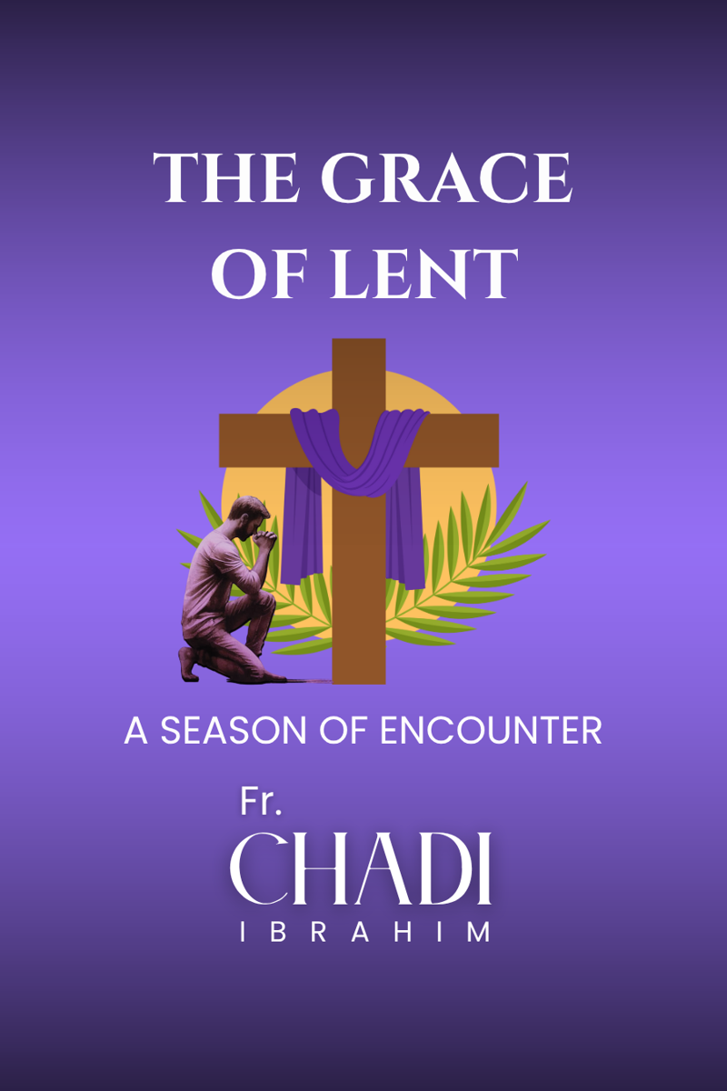 THE GRACE OF LENT : A Season of Encounter