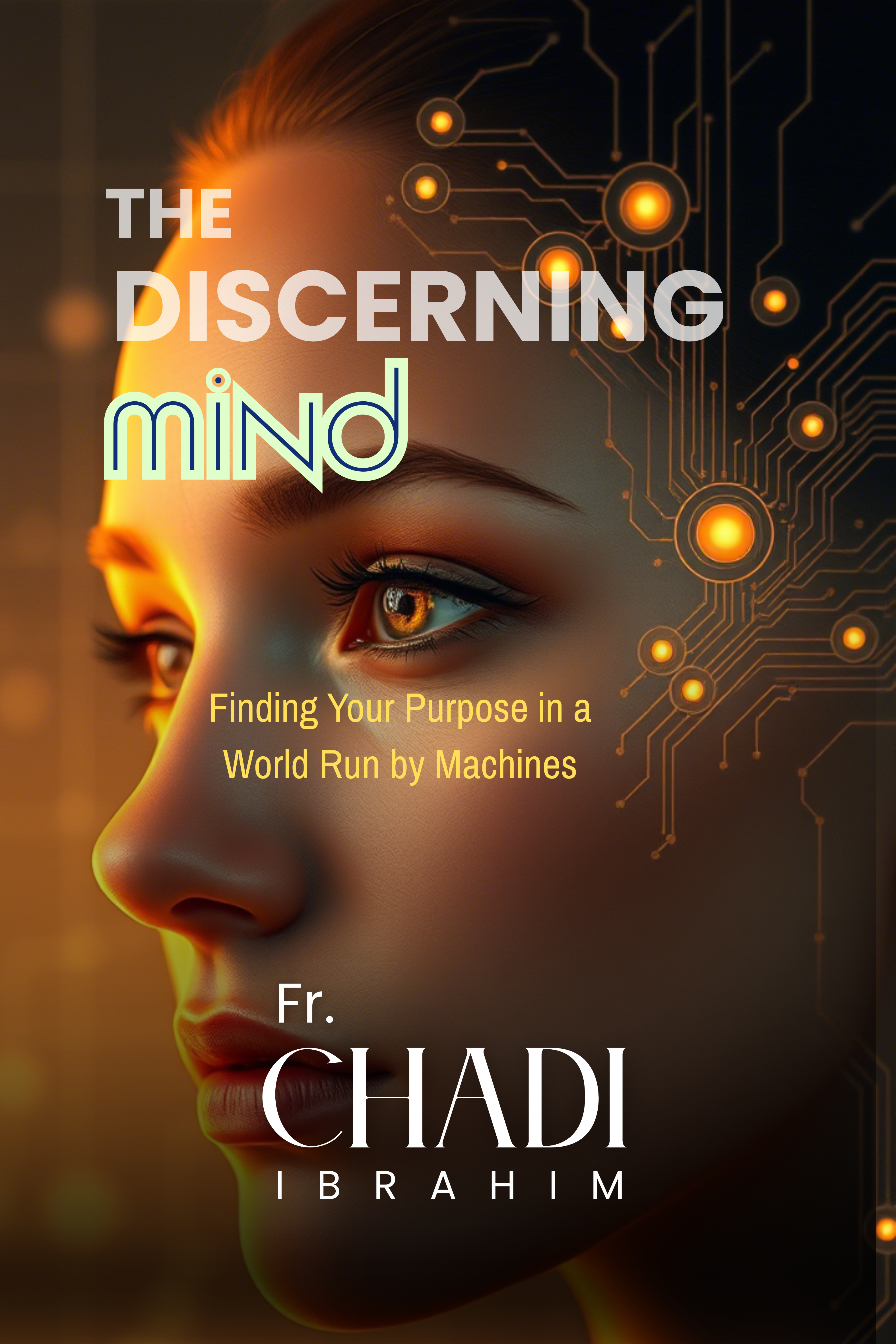 THE DISCERNING MIND: Finding Your Purpose in a World Run by Machines