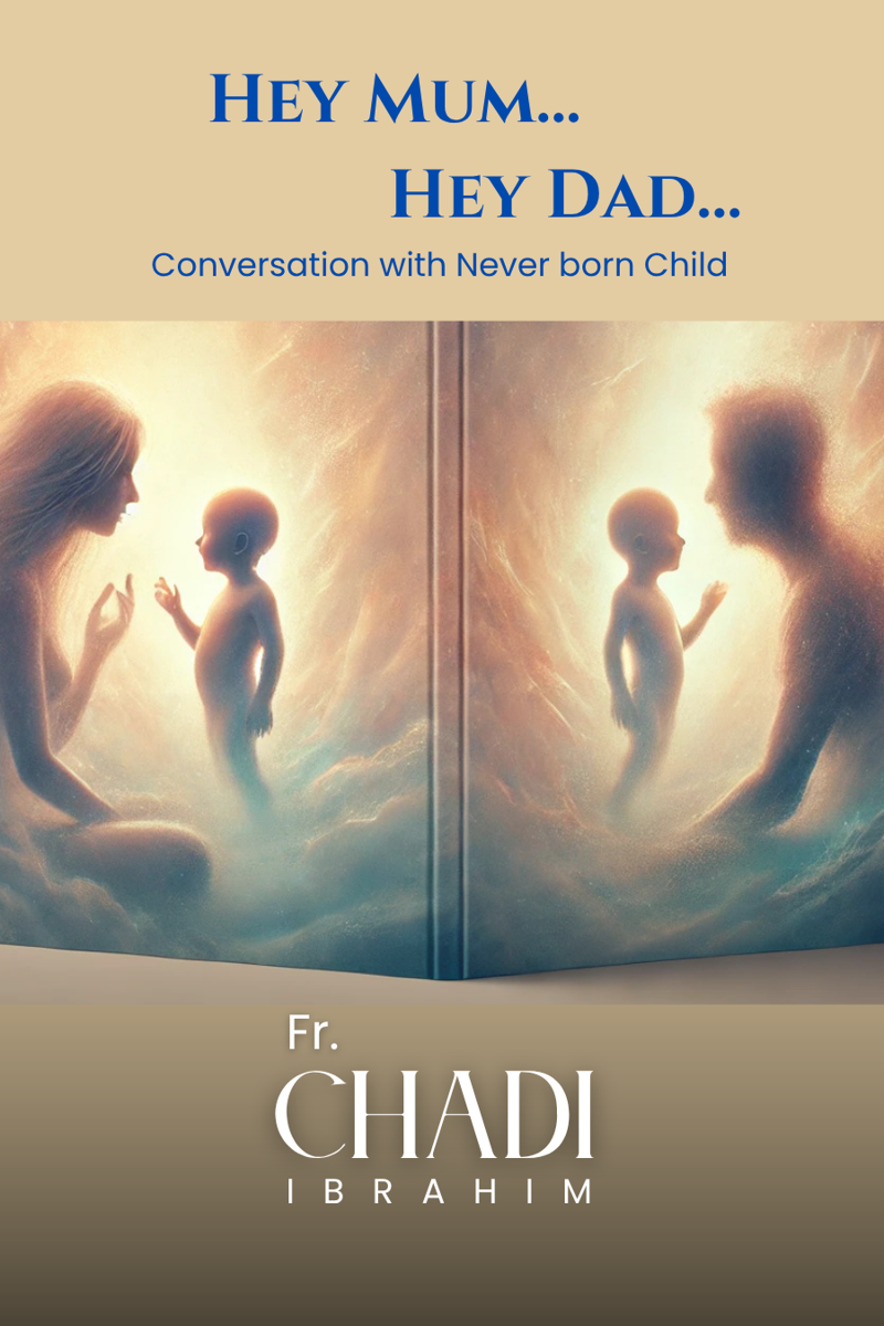 Hey Mum... Hey Dad…: Conversation with Never born Child