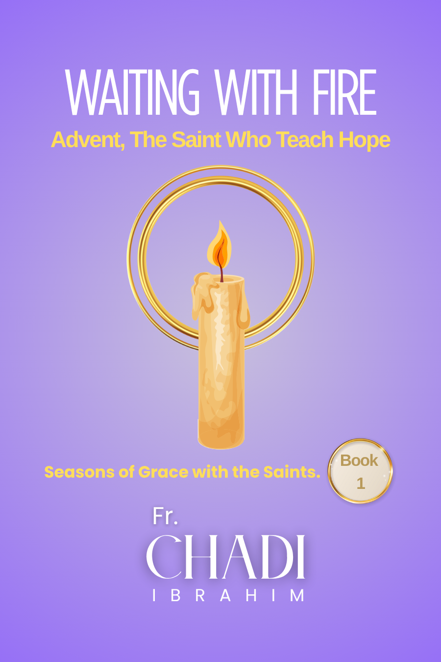 Waiting With Fire: Advent, The Saints Who Teach Hope